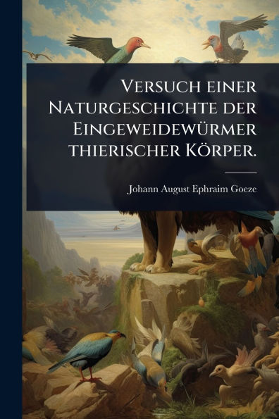 Versuch einer Naturgeschichte der Eingeweidewï¿½1/4rmer thierischer Kï¿½rper.