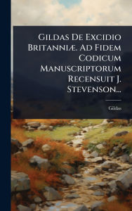 Title: Gildas De Excidio Britanniï¿½]. Ad Fidem Codicum Manuscriptorum Recensuit J. Stevenson..., Author: Gildas