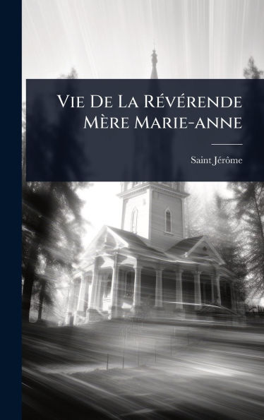 Vie De La Rï¿½(c)vï¿½(c)rende Mï¿½re Marie-anne