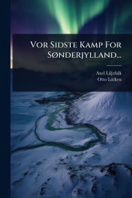 Title: Vor Sidste Kamp For Sï¿½, nderjylland..., Author: Axel Liljefalk