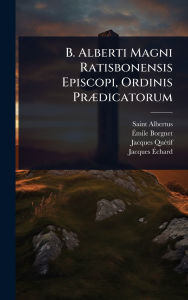 Title: B. Alberti Magni Ratisbonensis Episcopi, Ordinis Prï¿½]dicatorum, Author: Saint Albertus (Magnus)