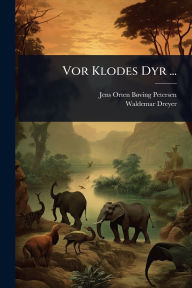 Title: Vor Klodes Dyr ..., Author: Jens Orten Bï Ving-Petersen
