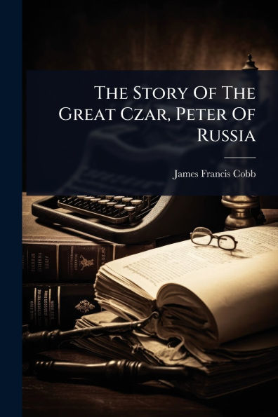 The Story Of Great Czar, Peter Russia