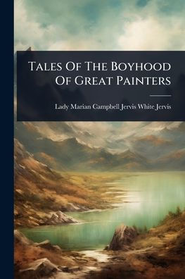 Tales Of The Boyhood Great Painters