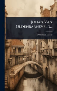 Title: Johan Van Oldenbarneveld..., Author: Petronella Moens