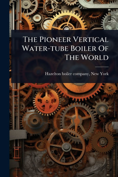 The Pioneer Vertical Water-tube Boiler Of World