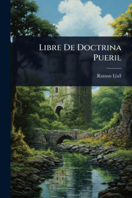 Title: Libre De Doctrina Pueril, Author: Ramon Llull