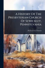 A History Of The Presbyterian Church Of Sewickley, Pennsylvania