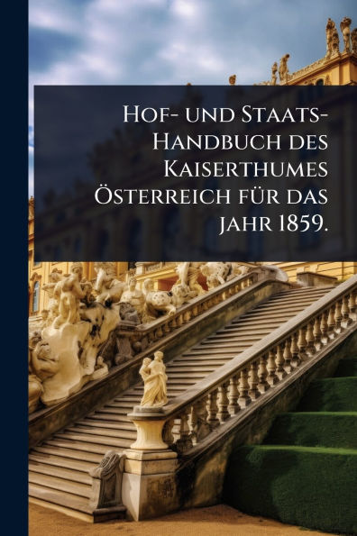 Hof- und Staats-Handbuch des Kaiserthumes ï¿½-sterreich fï¿½1/4r das jahr 1859.