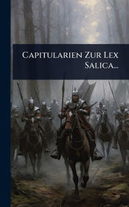 Title: Capitularien Zur Lex Salica..., Author: Anonymous