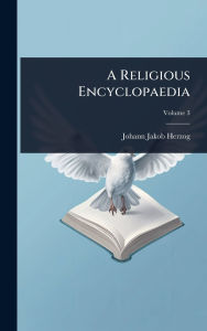 Title: A Religious Encyclopaedia, Author: Johann Jakob Herzog