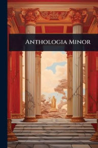 Title: Anthologia Minor, Author: Anonymous