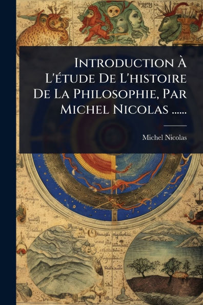 Introduction ï¿½ L'ï¿½(c)tude De L'histoire La Philosophie, Par Michel Nicolas ......