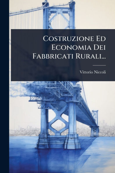 Costruzione Ed Economia Dei Fabbricati Rurali...