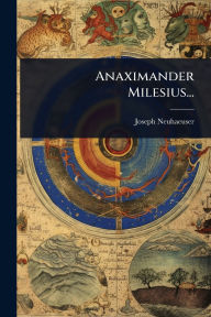Title: Anaximander Milesius..., Author: Joseph Neuhaeuser