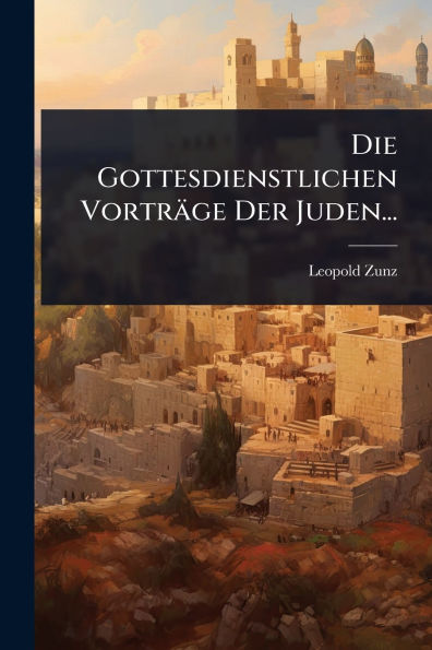 Die Gottesdienstlichen Vortr�ge Der Juden...