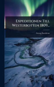 Title: Expeditionen Till Westerbotten 1809..., Author: Georg Swederus