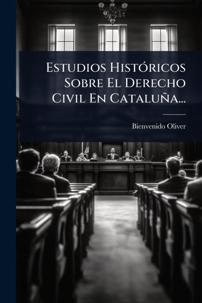 Estudios Histï¿½3ricos Sobre El Derecho Civil En Cataluï¿½a...