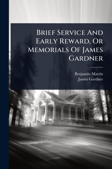Brief Service And Early Reward, Or Memorials Of James Gardner