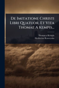 Title: De Imitatione Christi Libri Quatuor, Et Vita Thomae A Kempis..., Author: Thomas à Kempis