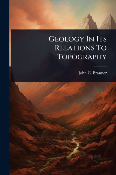 Geology Its Relations To Topography
