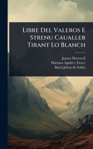 Title: Libre Del Valeros E Strenu Caualler Tirant Lo Blanch, Author: Joanot Martorell