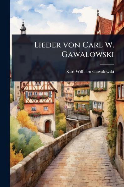 Lieder von Carl W. Gawalowski