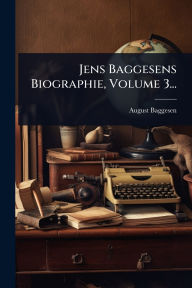 Title: Jens Baggesens Biographie, Volume 3..., Author: August Baggesen