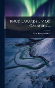 Title: Knud Lavards Liv Og Gaerning..., Author: Hans Thorvald Olrik