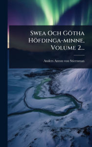 Title: Swea Och Gï¿½tha Hï¿½fdinga-minne, Volume 2..., Author: Anders Anton Von Stiernman