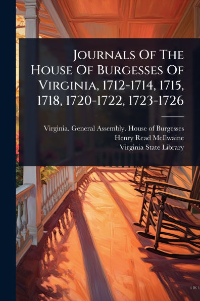 Journals Of The House Of Burgesses Of Virginia, 1712-1714, 1715, 1718, 1720-1722, 1723-1726