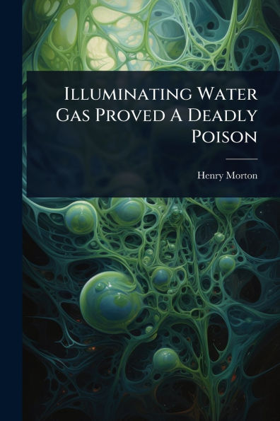 Illuminating Water Gas Proved A Deadly Poison