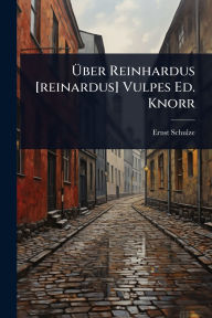 Title: ï¿½œber Reinhardus [reinardus] Vulpes Ed. Knorr, Author: Ernst Schulze