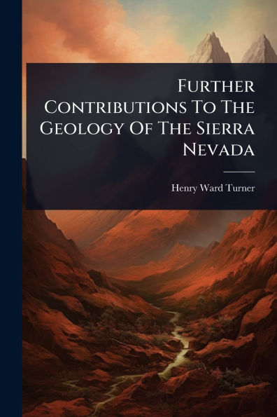 Further Contributions To The Geology Of Sierra Nevada