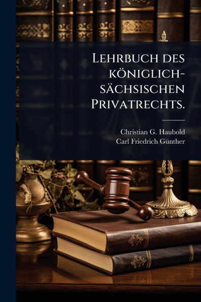 Lehrbuch des kï¿½niglich-sï¿½chsischen Privatrechts.