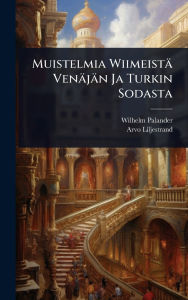 Title: Muistelmia Wiimeistï¿½ Venï¿½jï¿½n Ja Turkin Sodasta, Author: Wilhelm Palander