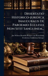 Title: Dissertatio Historico-juridica Inauguralis De Paroemio Ecclesia Non Sitit Sanguinem..., Author: Jan Willem Hendrik Rutgers Van Rozenb