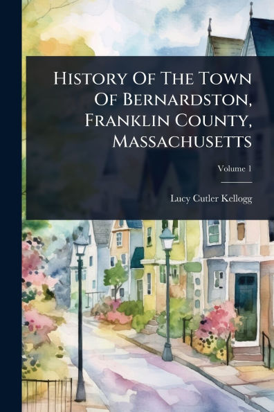History Of The Town Bernardston, Franklin County, Massachusetts