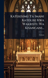 Title: Katekisimu Ya Imani Katoliki Kwa Wakristu Wa Kisangani..., Author: [Grison (Pï(c)Re])