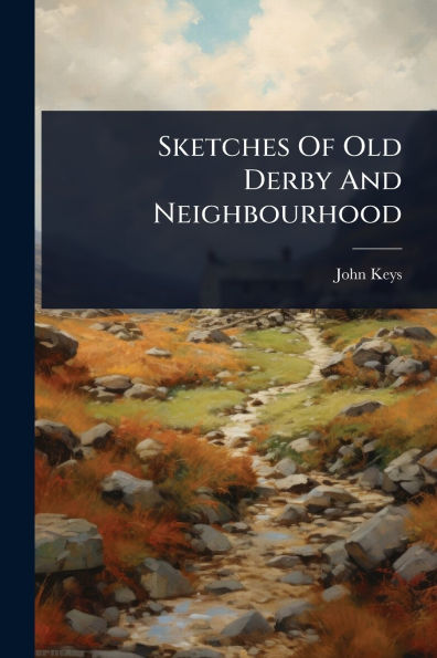 Sketches Of Old Derby And Neighbourhood