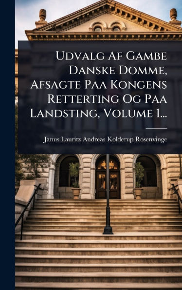 Udvalg Af Gambe Danske Domme, Afsagte Paa Kongens Retterting Og Paa Landsting, Volume 1...