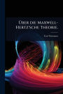 ï¿½œber die Maxwell-Hertz'sche Theorie.