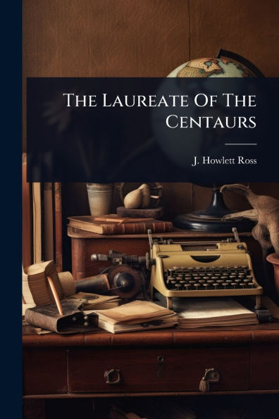 The Laureate Of Centaurs