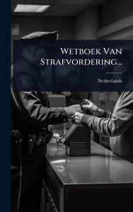 Title: Wetboek Van Strafvordering..., Author: Netherlands