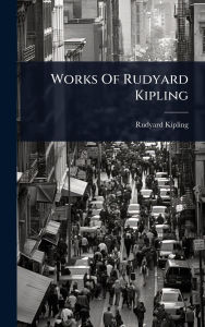 Title: Works Of Rudyard Kipling, Author: Rudyard Kipling
