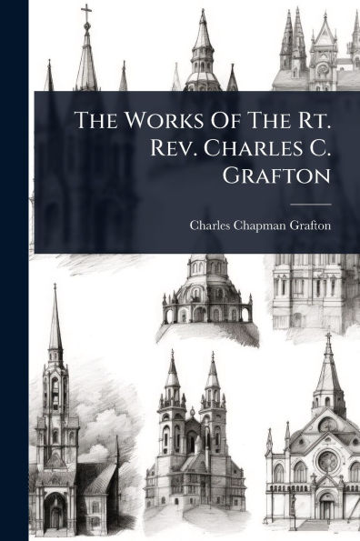 The Works Of Rt. Rev. Charles C. Grafton