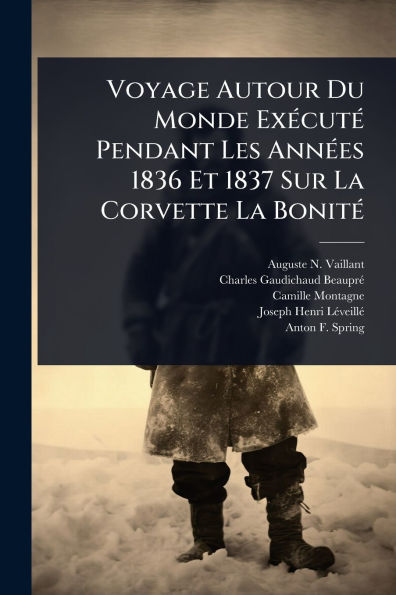 Voyage Autour Du Monde Exï¿½(c)cutï¿½(c) Pendant Les Annï¿½(c)es 1836 Et 1837 Sur La Corvette Bonitï¿½(c)