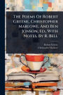 The Poems Of Robert Greene, Christopher Marlowe, And Ben Jonson, Ed., With Notes, By R. Bell