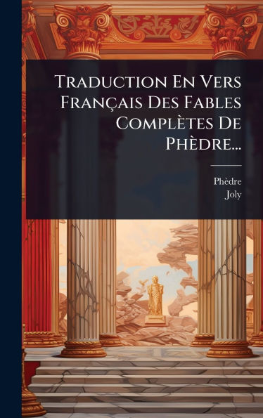 Traduction En Vers Franï¿½ais Des Fables Complï¿½tes De Phï¿½dre...