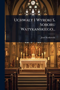 Title: Uchwaly I Wyroki S. Soboru Watykanskiego..., Author: Jï3zef Krukowski